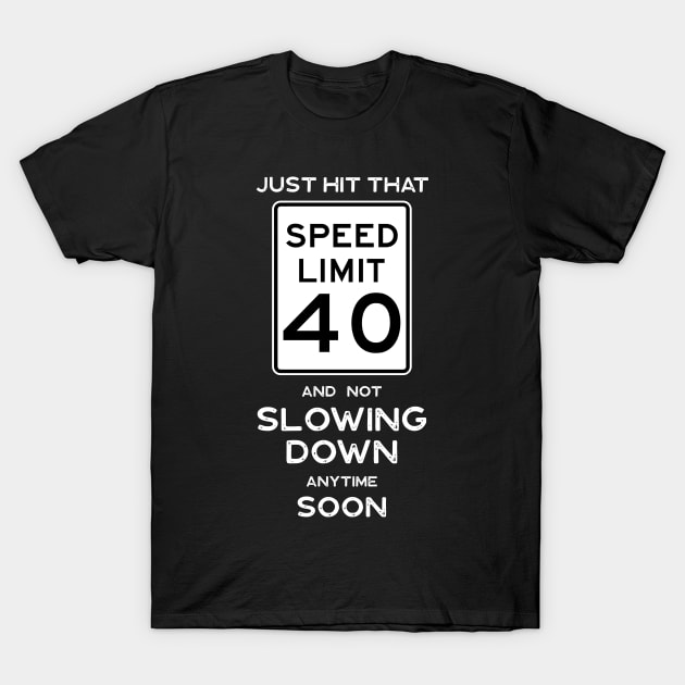 40th Birthday Gift Idea Speed Limit 40 Sign T-Shirt by Possetivitees